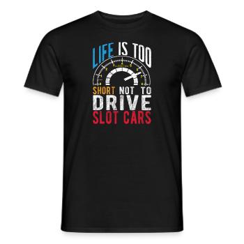 Life Is Too Short Not To Drive Slot Cars Race Gift - Men's T-Shirt - black - Front - AI Model Male 178 light (178cm)