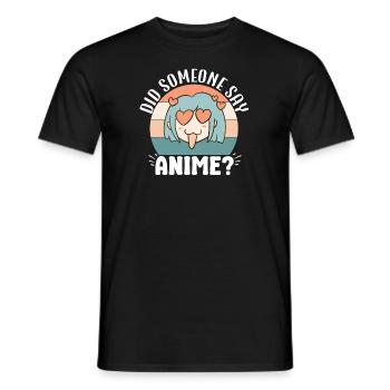 Did Someone Say Anime Japanese Anime Manga Otaku - Men's T-Shirt - black - Front - AI Model Male 178 light (178cm)