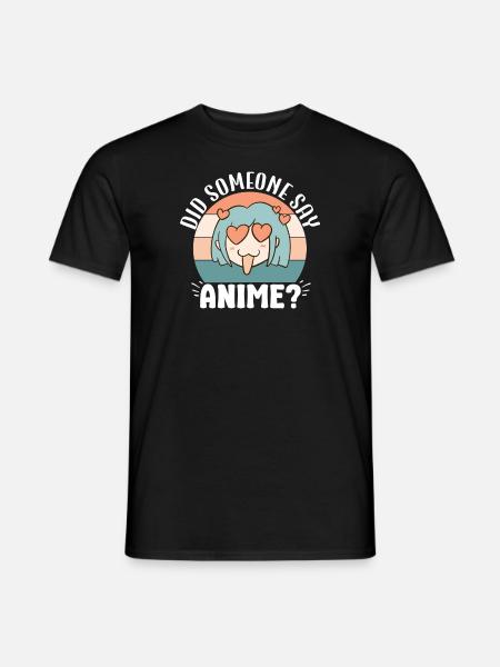Did Someone Say Anime Japanese Anime Manga Otaku - Men's T-Shirt - black