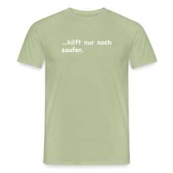 Hilft nur noch saufen - Männer T-Shirt - Sage - Vorne - AI Model Male 178 light (178cm)