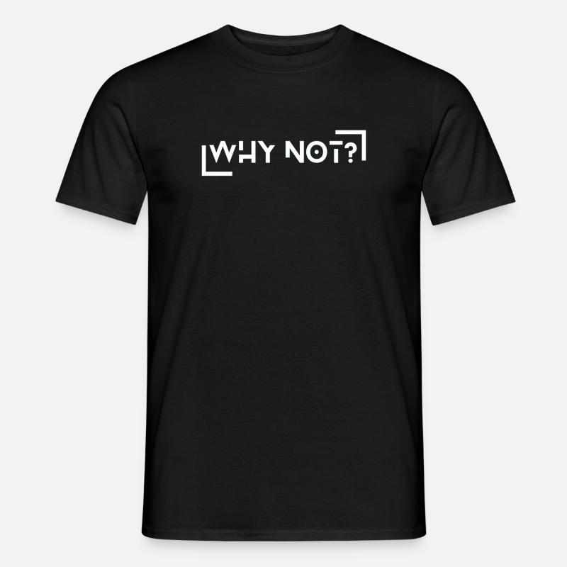 WHY NOT? - Männer T-Shirt - Schwarz