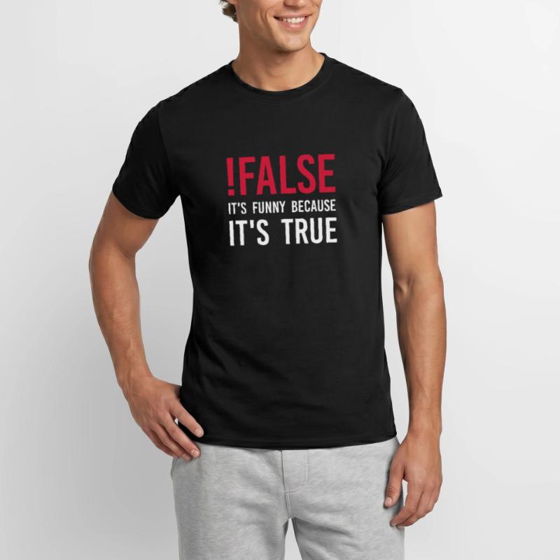 ! false - C'est drôle parce que c'est vrai T-shirt homme