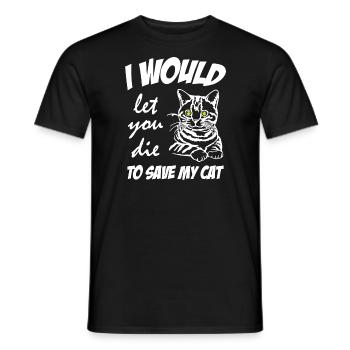 Cat Lover I Would Let You Die to Save My Cat - Männer T-Shirt - Schwarz - Vorne - AI Model Male 178 light (178cm)
