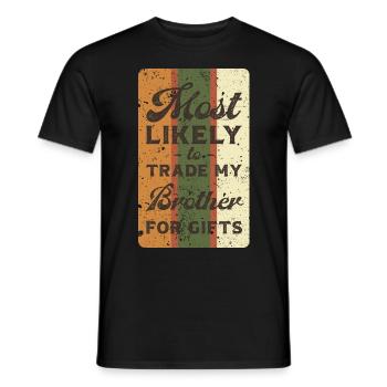 Most likely to trade my brother for gifts. - Men's T-Shirt - black - Front - AI Model Male 178 light (178cm)