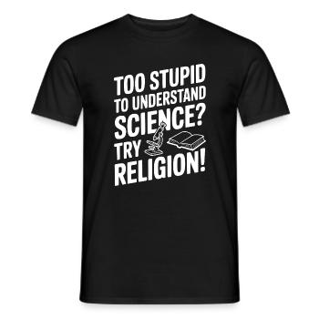 Trop stupide pour comprendre la science ? Essaie la religion ! - T-shirt homme - noir - Devant - AI Model Male 178 light (178cm)