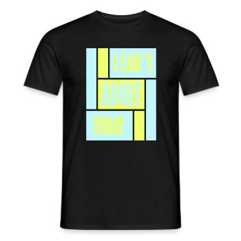 I Can't Adult Today Funny Adult Saying Logo - Men's T-Shirt - black - Front - AI Model Male 178 light (178cm)