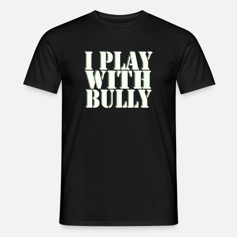 I play with Bully - Männer T-Shirt - Schwarz