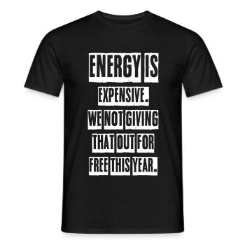 energy is expensive we not giving that out for - Männer T-Shirt - Schwarz - Vorne - AI Model Male 178 light (178cm)