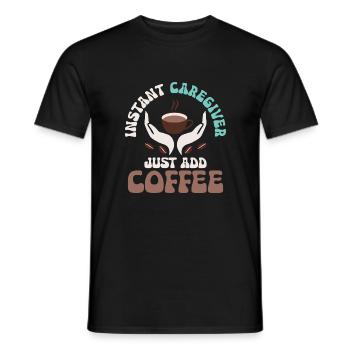 Instant Caregiver Just Add Coffee Carer Caregiving - Männer T-Shirt - Schwarz - Vorne - AI Model Male 178 light (178cm)