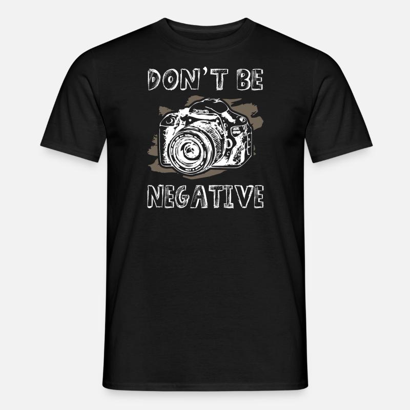 Dont Be Negative Photographer - Männer T-Shirt - Schwarz