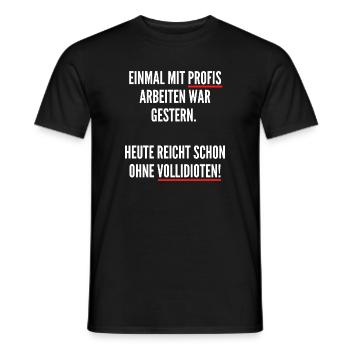 Einmal mit Profis arbeiten war Früher ohne Idioten - Men's T-Shirt - black - Front - AI Model Male 178 light (178cm)