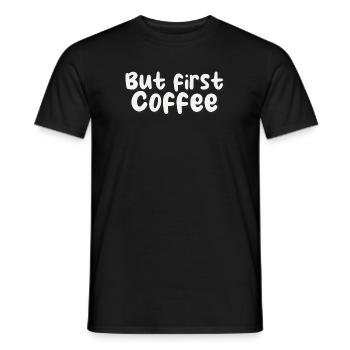But first Coffee - Kaffeeliebhaber Spruch - Männer T-Shirt - Schwarz - Vorne - AI Model Male 178 light (178cm)