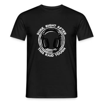 Sure Right After This Raid Though Lustiger Gamer - Männer T-Shirt - Schwarz - Vorne - AI Model Male 178 light (178cm)