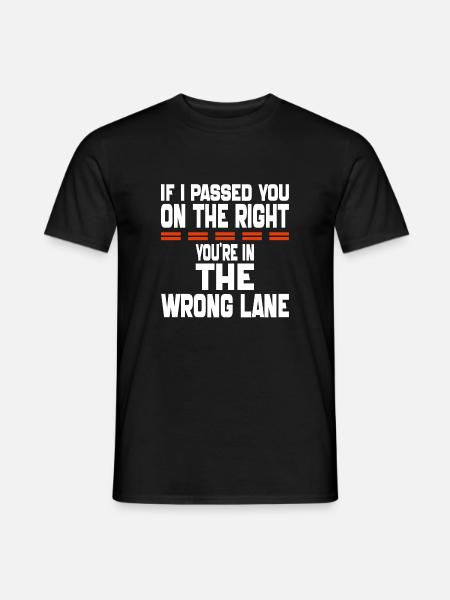 Wenn ich dich auf der rechten Seite überholt habe, bist du im Unrecht - Männer T-Shirt - Schwarz