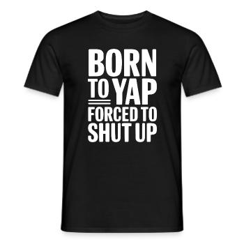 Born To Yap Forced To Shut Up - Men's T-Shirt - black - Front - AI Model Male 178 light (178cm)