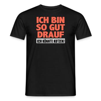 So gut drauf, ich könnte kotzen! Spruch - Männer T-Shirt - Schwarz - Vorne - AI Model Male 178 light (178cm)