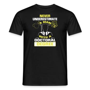 NEVER UNDERESTIMATE A MAN WITH A PHD! - Men's T-Shirt - black - Front - AI Model Male 178 light (178cm)