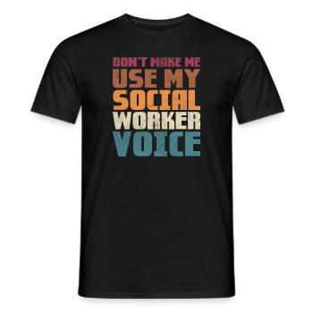 Don't make me use my social worker voice - Men's T-Shirt - black - Front - AI Model Male 178 light (178cm)