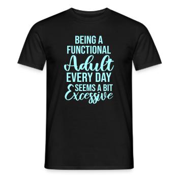 Being A Functional Adult Every Day Seems Excessive - Men's T-Shirt - black - Front - AI Model Male 178 light (178cm)