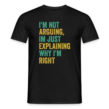 I'm not arguing I'm just right Humor Sarcas - Men's T-Shirt - black - Front - AI Model Male 178 light (178cm)