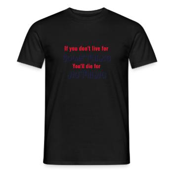 If you don't live for something, die for nothing - Men's T-Shirt - black - Front - AI Model Male 178 light (178cm)