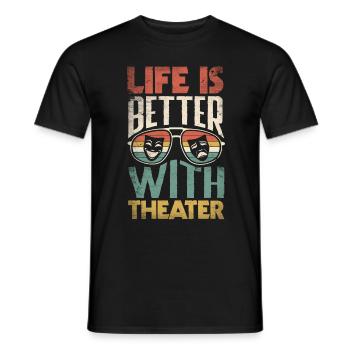 Thespian Theatrical Thespianism Life Is Better - Männer T-Shirt - Schwarz - Vorne - AI Model Male 178 light (178cm)