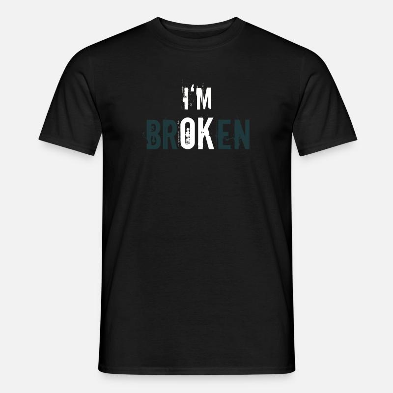 I'm broken - I'm ok - Statement der Resilienz - Männer T-Shirt - Schwarz