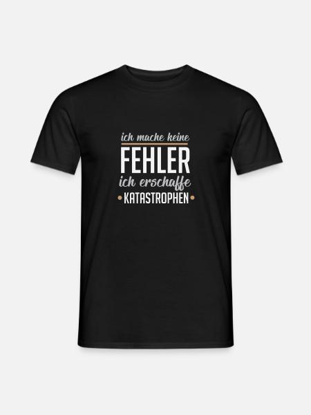 Ich mache keine Fehler ich erschaffe Katastrophen - Männer T-Shirt - Schwarz