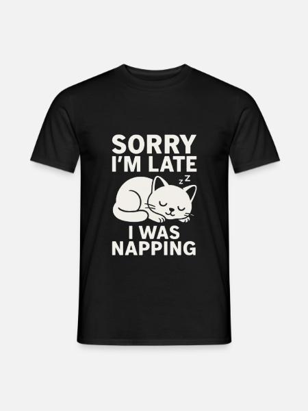 Sorry I'm late I was napping, Katze, Cat - Männer T-Shirt - Schwarz