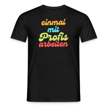 Einmal mit Profis arbeiten - Männer T-Shirt - Schwarz - Vorne - AI Model Male 178 light (178cm)