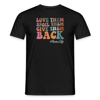 Love Them Spoil Them Give Them Back Nana Life - Men's T-Shirt - black - Front - AI Model Male 178 light (178cm)