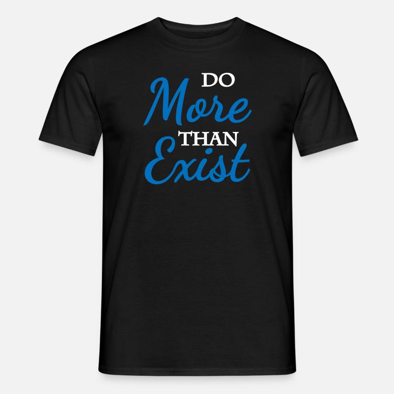 Do more than exist - Männer T-Shirt - Schwarz