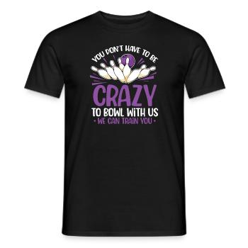 You don't have to be crazy to bowl with us we can - Men's T-Shirt - black - Front - AI Model Male 178 light (178cm)