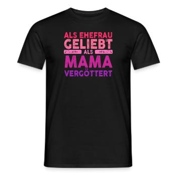 Als Ehefrau Geliebt Als Mama Vergöttert - Männer T-Shirt - Schwarz - Vorne - AI Model Male 178 light (178cm)