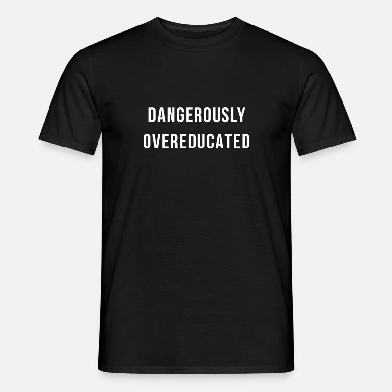 Dangerously Overeducated Geschenk - Männer T-Shirt - Schwarz