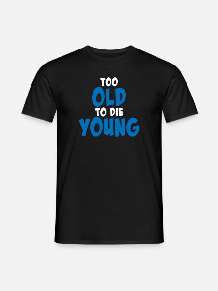 Too old to die young - Men's T-Shirt - black