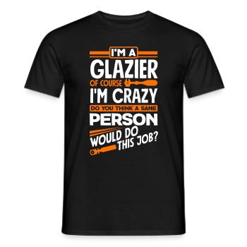Glazier Window Fitter Of Course I'm Crazy - Männer T-Shirt - Schwarz - Vorne - AI Model Male 178 light (178cm)
