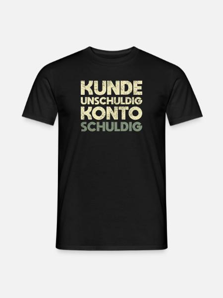 Kunde Unschuldig, Konto Schuldig - Männer T-Shirt - Schwarz