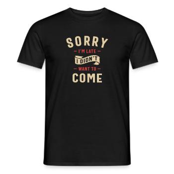 Tut mir leid, ich bin spät dran, ich wollte nicht kommen Lustige Veranstaltung - Männer T-Shirt - Schwarz - Vorne - AI Model Male 178 light (178cm)