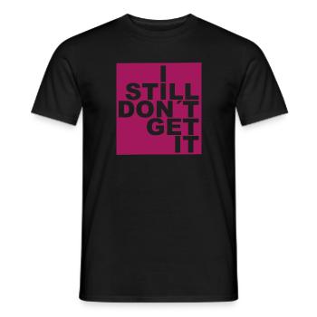 I still don´t get it. - Männer T-Shirt - Schwarz - Vorne - AI Model Male 178 light (178cm)