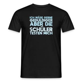 Ich Wäre Gerne Geduldiger, Aber Die Schüler... - Männer T-Shirt - Schwarz - Vorne - AI Model Male 178 light (178cm)