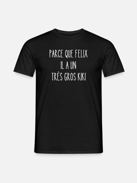 parce que felix il a un très gros kiki - T-shirt homme - noir
