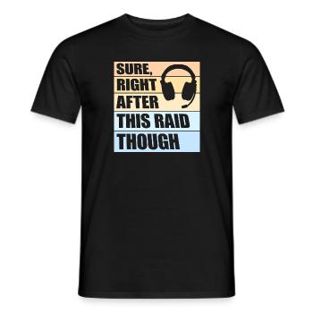 Sure Right After This Raid Though Lustiger Gamer - Männer T-Shirt - Schwarz - Vorne - AI Model Male 178 light (178cm)