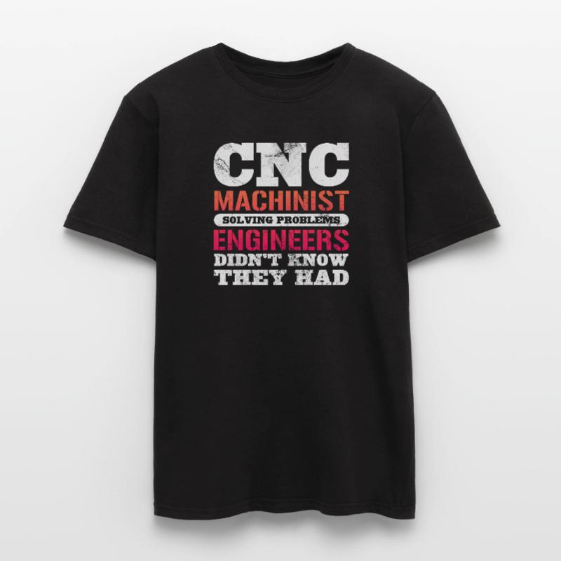 CNC Machinist Solving Problems Engineers Didn't Men’s T-shirt