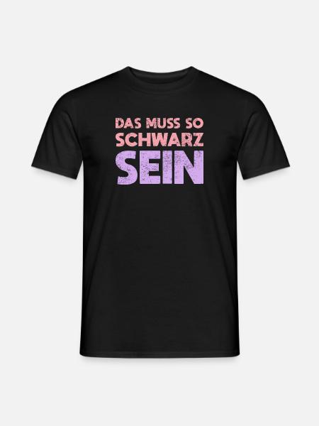 Das Muss So Schwarz Sein - Männer T-Shirt - Schwarz