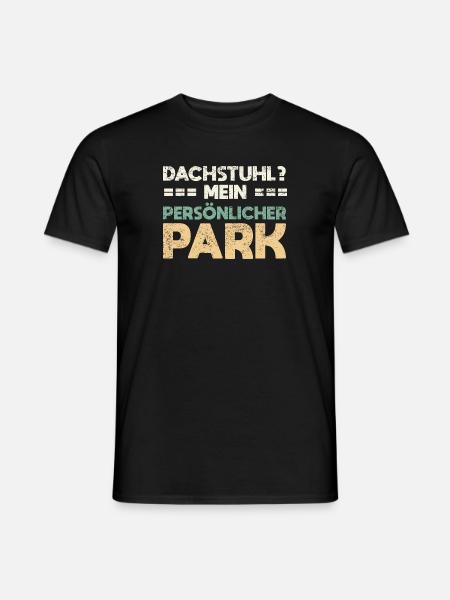 Dachstuhl? Mein Persönlicher Park - Männer T-Shirt - Schwarz