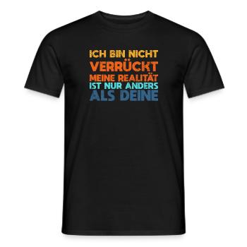 Ich Bin Nicht Verrückt Meine Realität Ist... - Männer T-Shirt - Schwarz - Vorne - AI Model Male 178 light (178cm)