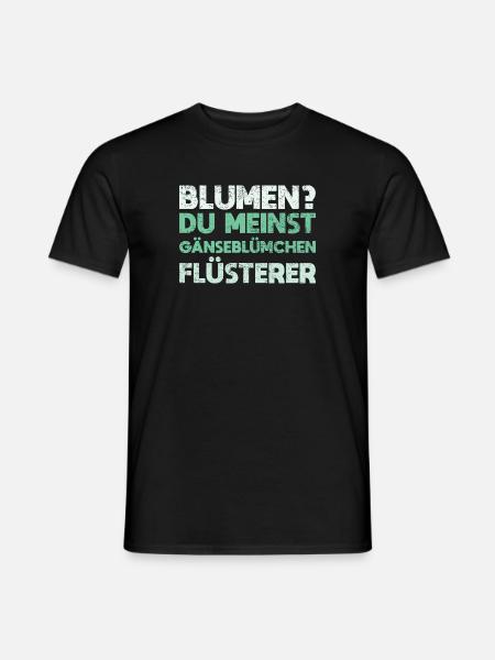 Blumen? Du Meinst Gänseblümchen-Flüsterer - Männer T-Shirt - Schwarz
