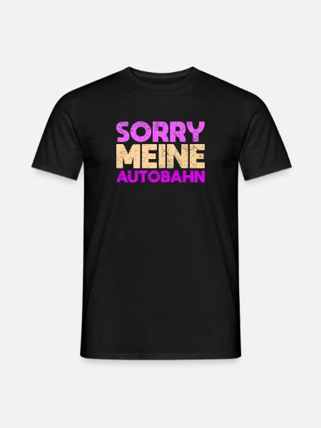 Sorry, Meine Autobahn - Männer T-Shirt - Schwarz