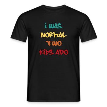 I was normal two kids ago - Männer T-Shirt - Schwarz - Vorne - AI Model Male 178 light (178cm)